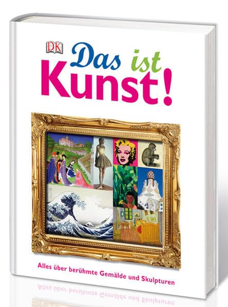 Das ist Kunst!: Alles über berühmte Gemälde und Skulpturen