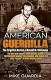 American Guerrilla: The Forgotten Heroics of Russell W. Volckmann—the Man Who Escaped from Bataan, Raised a Filipino Army against the Japanese, and Became the True “Father” of Army Special Forces