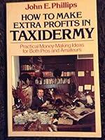 How to Make Extra Profits in Taxidermy 0832903450 Book Cover