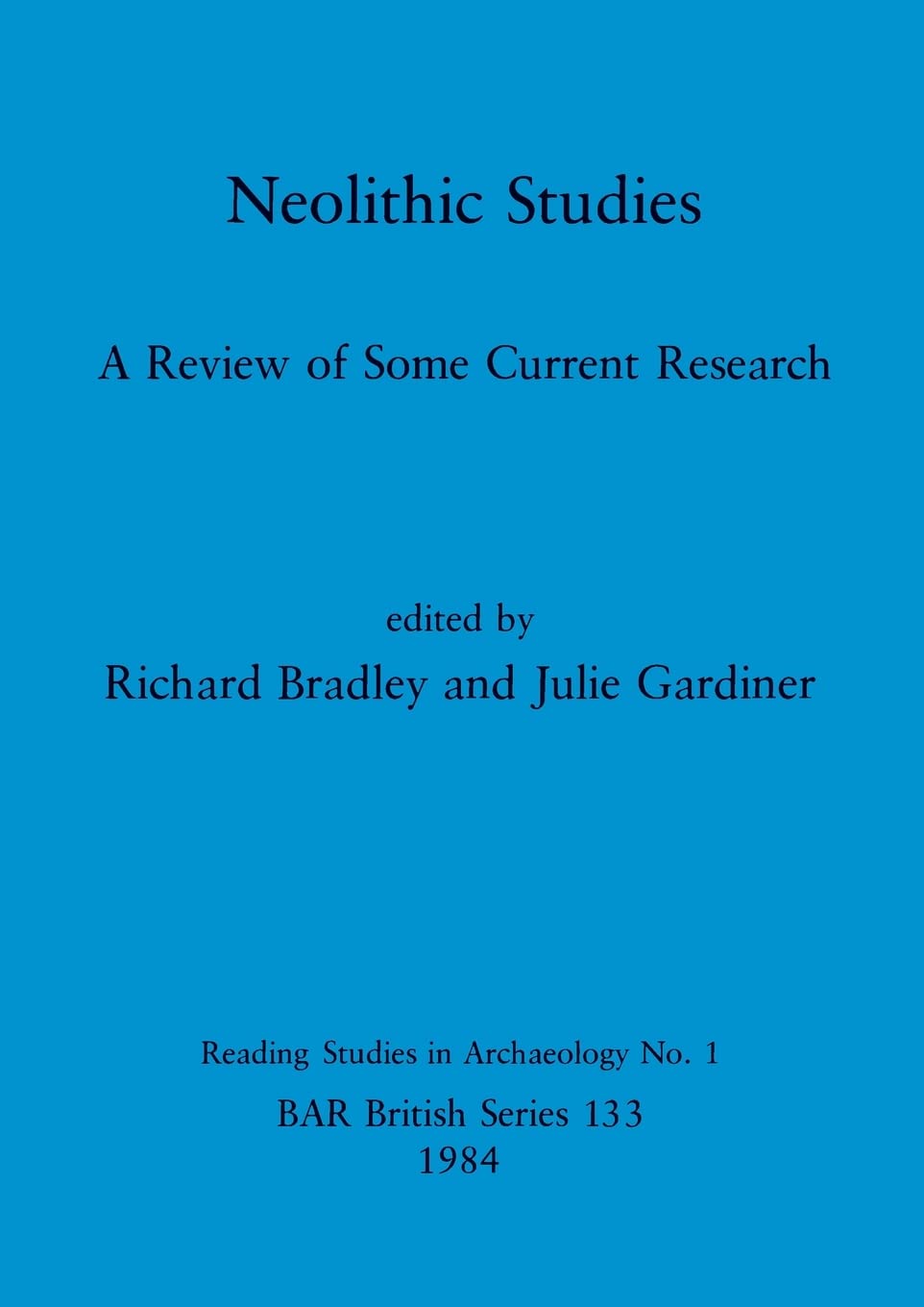 Neolithic Studies: A Review of Some Current Research: 133 (British Archaeological Reports British Series)