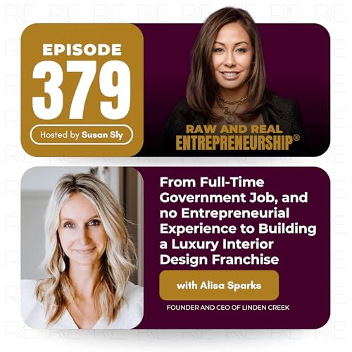 From Full-Time Government Job, and no Entrepreneurial Experience to Building a Luxury Interior Design Franchise | Alisa Sparks