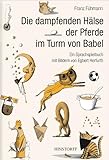 Die dampfenden Hälse der Pferde im Turm von Babel: Ein Sprachspielbuch für Kinder