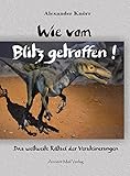  Wie vom Blitz getroffen!: Das weltweite Rätsel der Versteinerungen