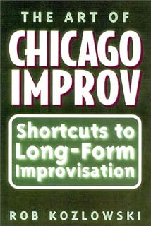 The Art of Chicago Improv: Short Cuts to Long-Form Improvisation