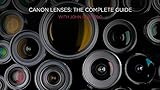 Canon Lenses: The Complete Guide