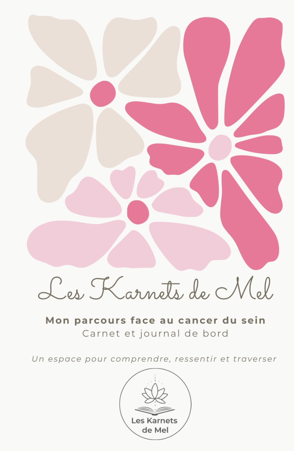 Les Karnets de Mel: Carnet de parcours et journal de bord pour traverser les traitements du cancer du sein — organisation, art‑thérapie et ressources audio pour avancer avec douceur