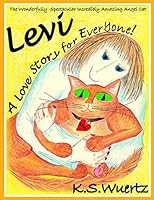 Levi: The Wonderfully Spectacular Incredibly Amazing Angel Cat: A Love Story for Everyone 1518708072 Book Cover