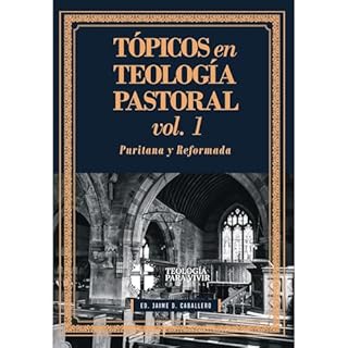 T&oacute;picos en Teolog&iacute;a Pastoral - Vol 1 Audiolibro Por Jaime Caballero, Joel Beeke, Michael Haykin, Matthew Barret