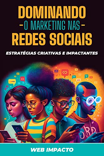 Dominando o Marketing nas Redes Sociais: Estratégias criativas e ...