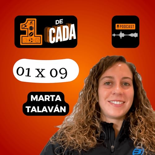 1 x 09: Marta Talav&aacute;n | 1 de Cada - Podcast