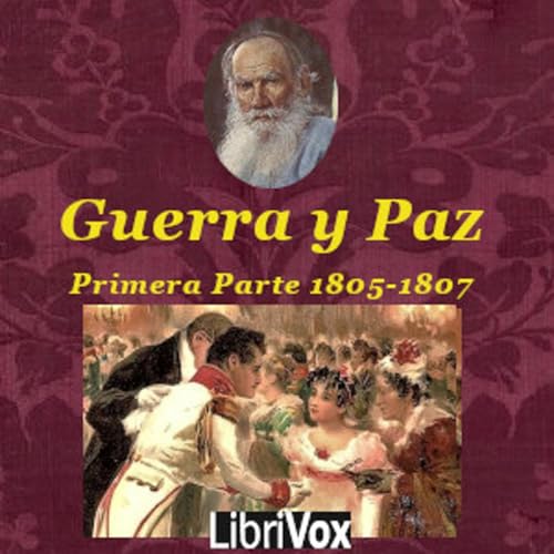 Leo Tolstoy - La Guerra y la Paz: Primera Parte. Antes de Zilvitt Podcast Por Audiobooks by Librivox arte de portada
