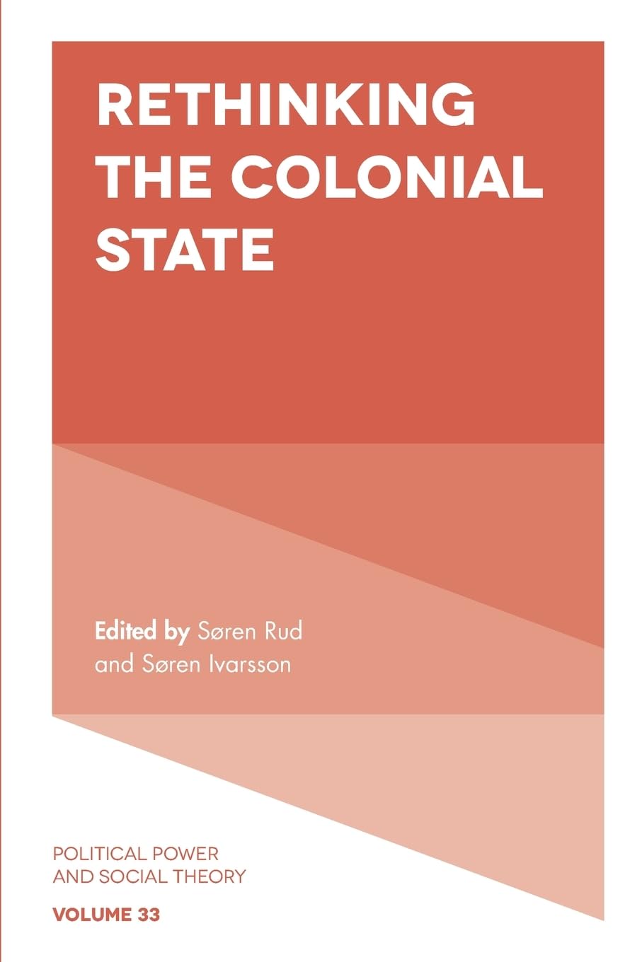 Rethinking the Colonial State: 33 (Political Power and Social Theory, 33)