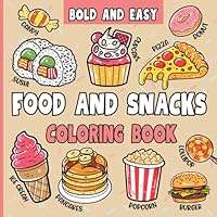 Food and Snacks Coloring Book: 50 Bold and Easy Designs of Popular Meals, Comfort Foods, Treats and Desserts to Color for Adults and Kids (Bold and Easy Coloring Books) B0CYWV681B Book Cover