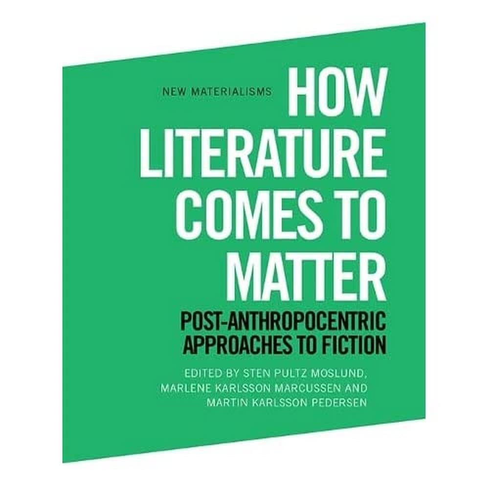 How Literature Comes to Matter by Sten Pultz Moslund, Marlene... - 9781474461320