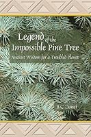 Legend of the Impossible Pine Tree: Ancient Wisdom for a Troubled Planet 0805979484 Book Cover