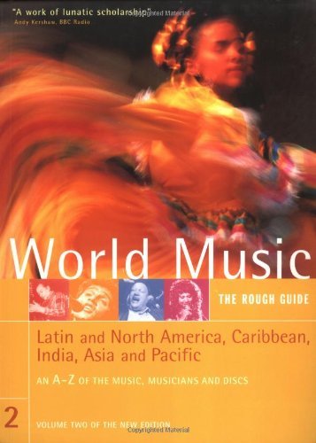 World Music (Latin and North America, Caribbean, India, Asia and Pacific): The Rough Guide Volume 2: v. 2 by Simon Broughton (Editor), Mark Ellingham (Editor), James McConnachie (Editor), (31-Aug-2000) Paperback