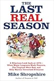 The Last Real Season: A Hilarious Look Back at 1975 - When Major Leaguers Made Peanuts, the Umpires Wore Red, and Billy Martin Terrorized Everyone