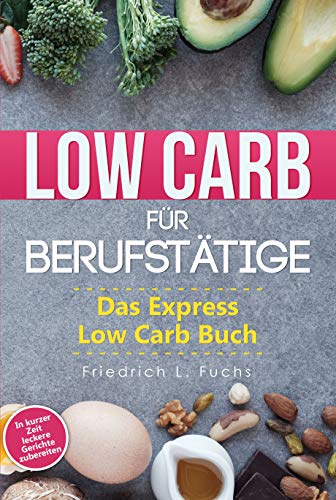 Télécharger Low Carb für Berufstätige: Das Express Low Carb Buch - Das Kochbuch für Berufstätige, Mit wichti Gratuit