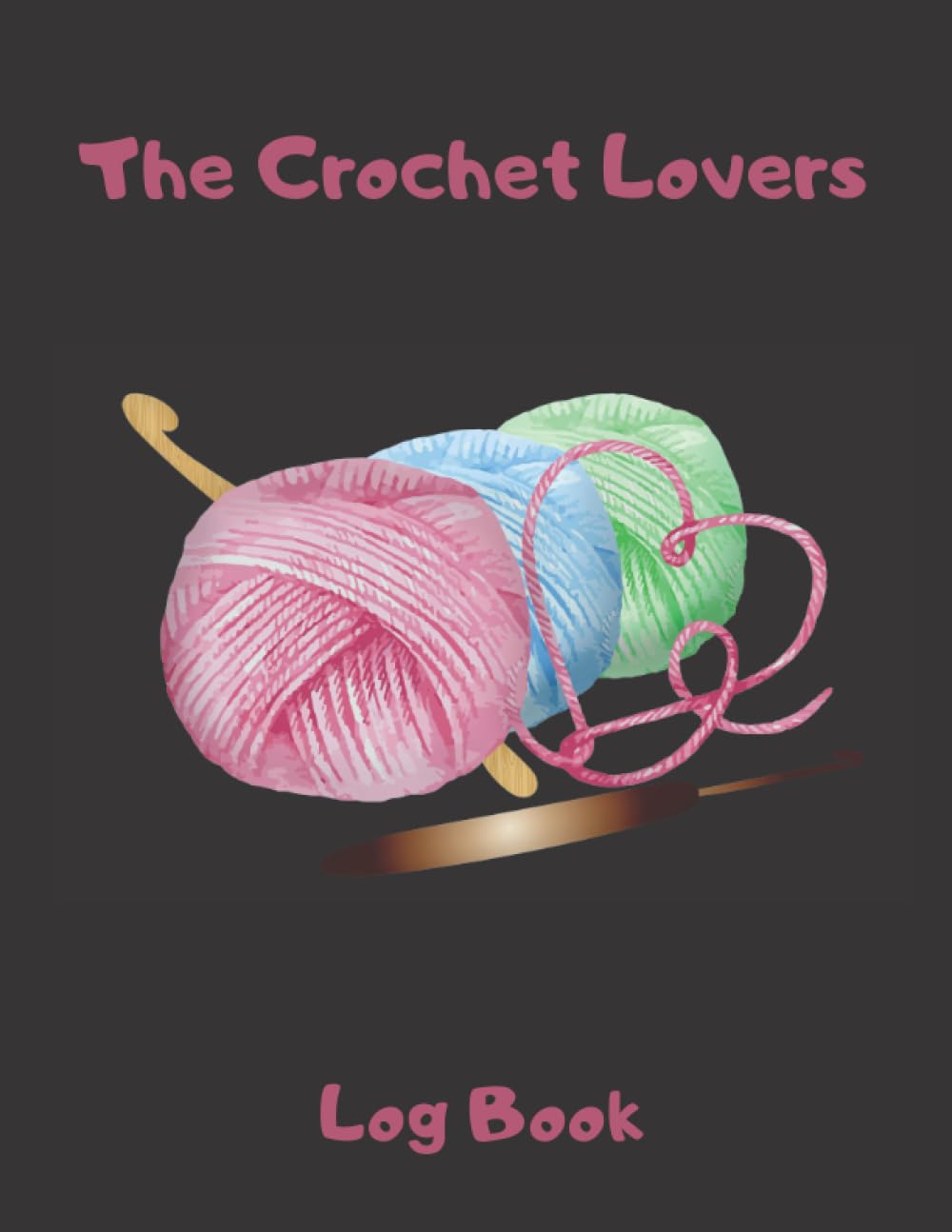 The Crochet Lovers Log Book: A Planner Logbook To Record Crochet Projects, Measurements, Yarn Details, Sketches & Important Notes | Work Tracker Organizer For Crocheters Of All Levels