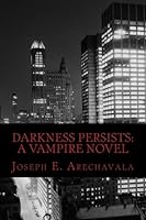 Darkness Persists: A Vampire Novel 1480223786 Book Cover