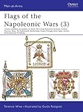  Flags of the Napoleonic Wars (3): Colours, Standards and Guidons of Anhalt, Kleve-Berg, Brunswick, Denmark, Finlan d, Hanover, Hesse, The Netherlands, ... & Westphalia (Men-at-Arms, Band 115)