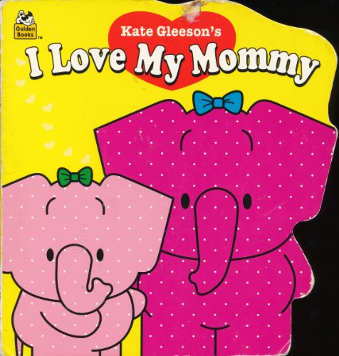 I Love My Mommy (Shaped Naptime Tales Books) 0307128776 Book Cover