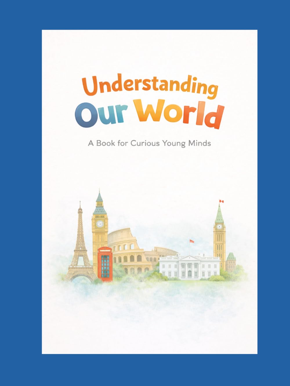 Understanding Our World: A Book for Curious Young Minds (Curious Minds Series)