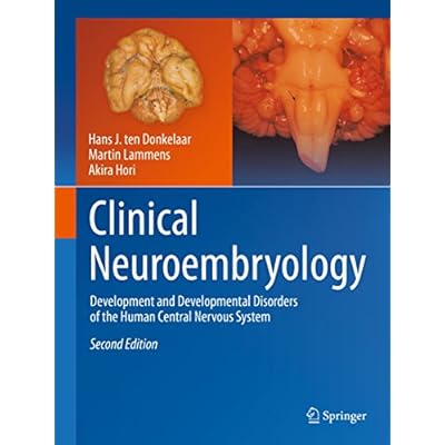 Clinical Neuroembryology: Development and Developmental Disorders of the Human Central Nervous System