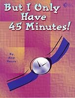 But I Only Have 45 Minutes 1880505428 Book Cover