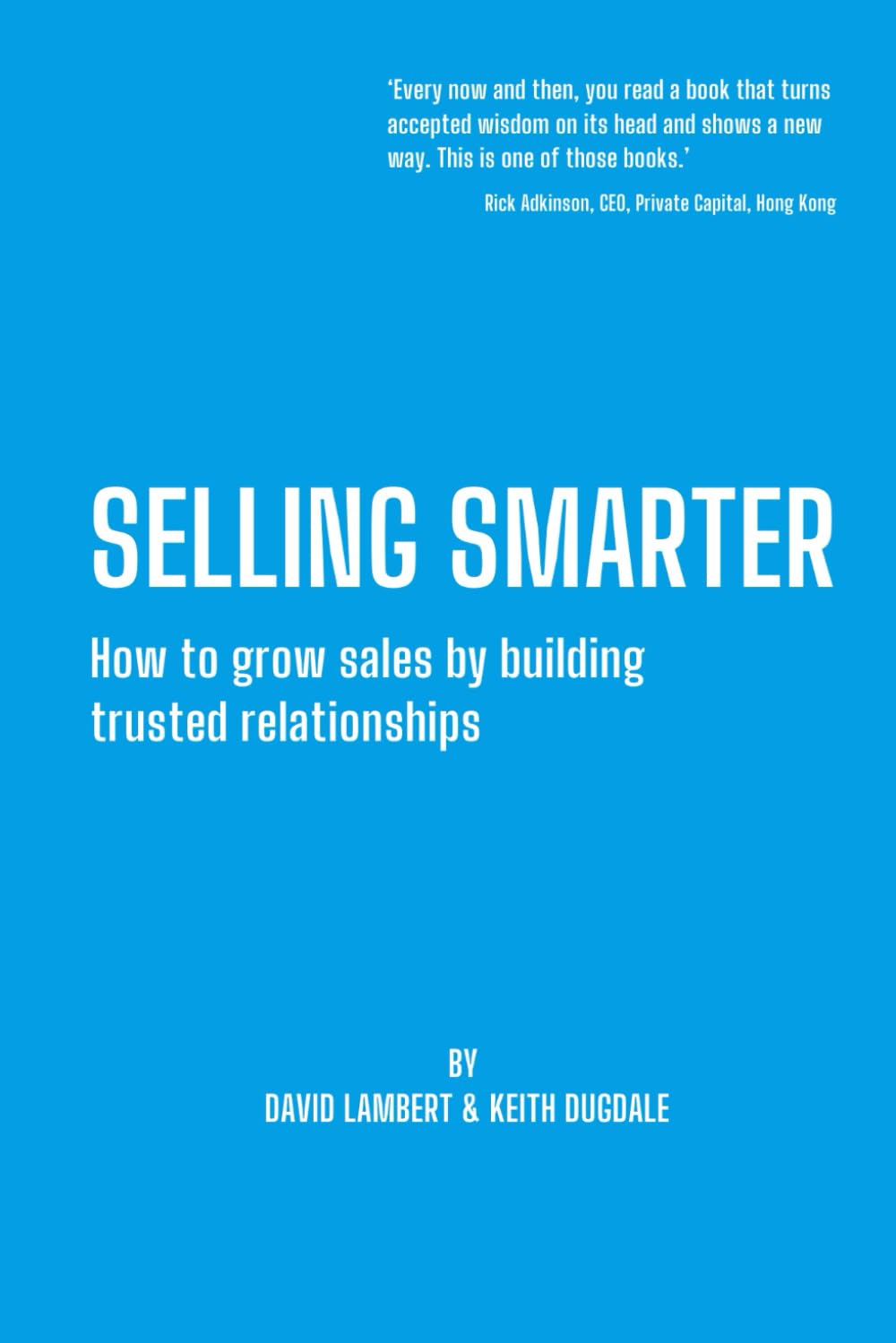 Selling Smarter: How to grow sales by building trusted relationships (Smarter Selling Editions)