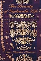 The Beauty of Sephardic Life: Scholarly, Humorous & Personal Reflections 0963676407 Book Cover