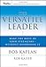 The Versatile Leader: Make the Most of Your Strengths Without Overdoing It (J-B US non-Franchise Leadership)
