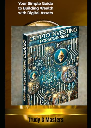 Crypto Investing for Beginners: Navigate the Basics of Cryptocurr...