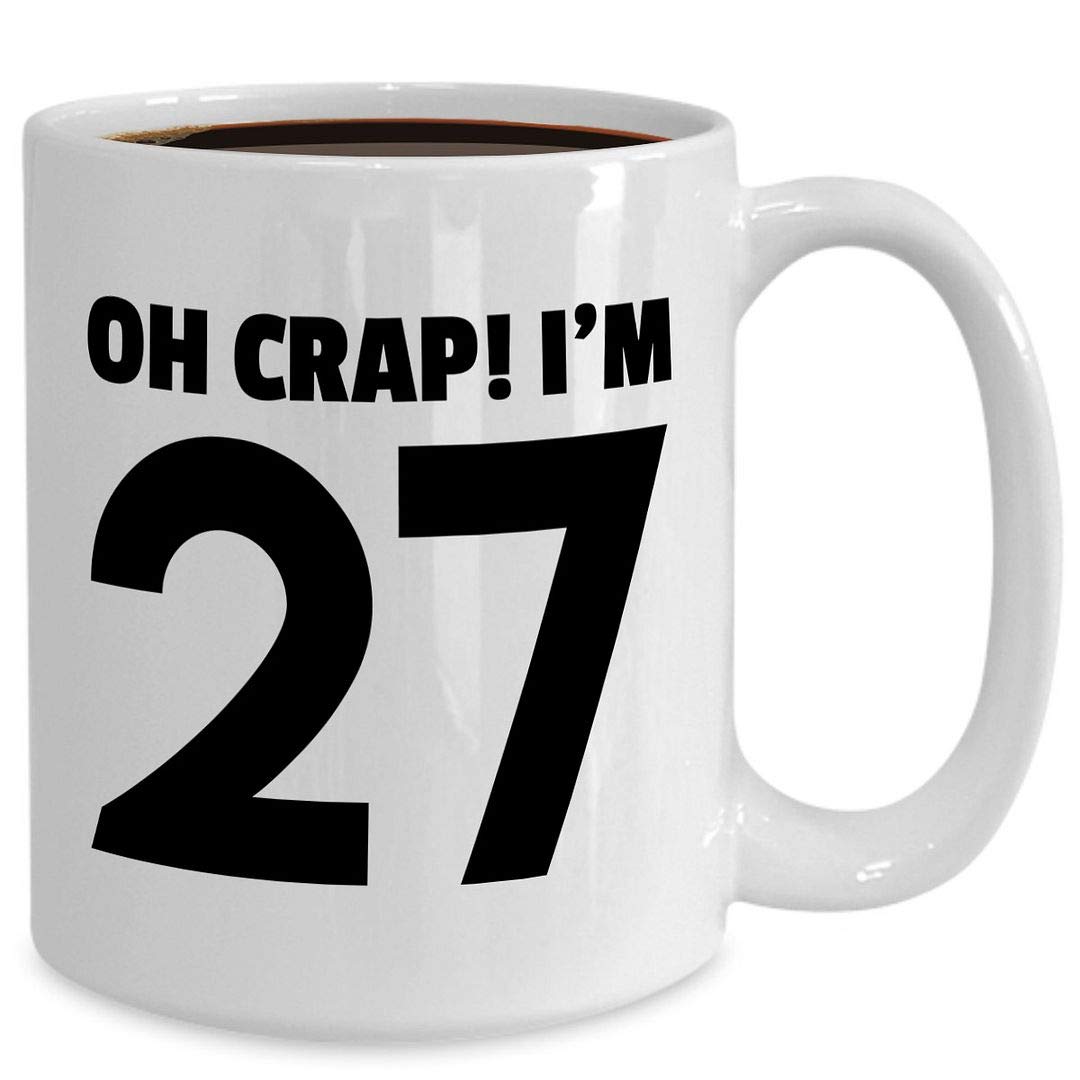 Amazon.com: 27th Birthday Gifts for Men Women Novelty Mug Tea Coffee Cup  Large 15oz White Ceramic - Oh Crap Im 27 Years Old - Happy Birth Day  Celebrant Age Funny Cute Bday