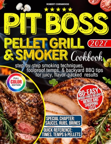 Pit Boss Pellet Grill &amp; Smoker Cookbook for Beginners: 80 Easy Wood-Fired Recipes with Step-by-Step Smoking Techniques, Foolproof Temps, &amp; Backyard BBQ Tips for Juicy, Flavor-Packed Results