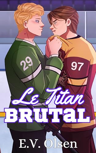 Le Titan Brutal : Une romance gay de hockey entre adversaires devenus amants (Série Hockey des Titans de North Shore t. 2) (French Edition)