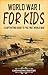 World War 1 for Kids: A Captivating Guide to the First World War (History for Children) (English Edition)