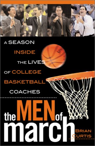 The Men of March: A Season Inside the Lives of College Basketball Coaches