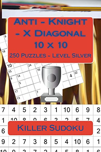 Killer Sudoku - Anti - Knight - X Diagonal 10 x 10 - 250 Puzzles - Level Silver: Best puzzles for you (10 x 10 PITSTOP)