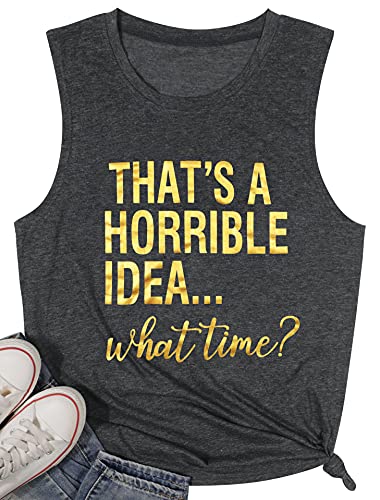 Thats A Horrible Idea What Time Tank Top Womens Funny Party Shirt Sarcastic Humor Saying Top Tee Humor Tee #TOP2