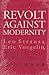 Revolt Against Modernity: Leo Strauss, Eric Voegelin, and the Search for a Postliberal Order
