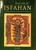 Book Arts of Isfahan: Diversity and Identity in Seventeenth-Century Persia (Getty Trust Publications: J. Paul Getty Museum) 089236338X Book Cover