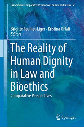 The Reality of Human Dignity in Law and Bioethics (Ius Gentium: Comparative Perspectives on Law and Justice, 71)