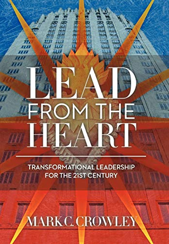 Lead from the Heart: Transformational Leadership for the 21st Century