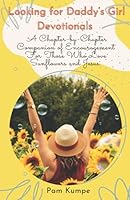 Looking for Daddy's Girl Devotionals: A Chapter by Chapter Companion of Encouragement for Those Who Love Sunflowers and Jesus 0578948141 Book Cover