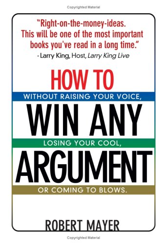 Buy How To Win Any Argument: Without Raising Your Voice, Losing Your Cool, Or Coming To Blows — BookShops.in