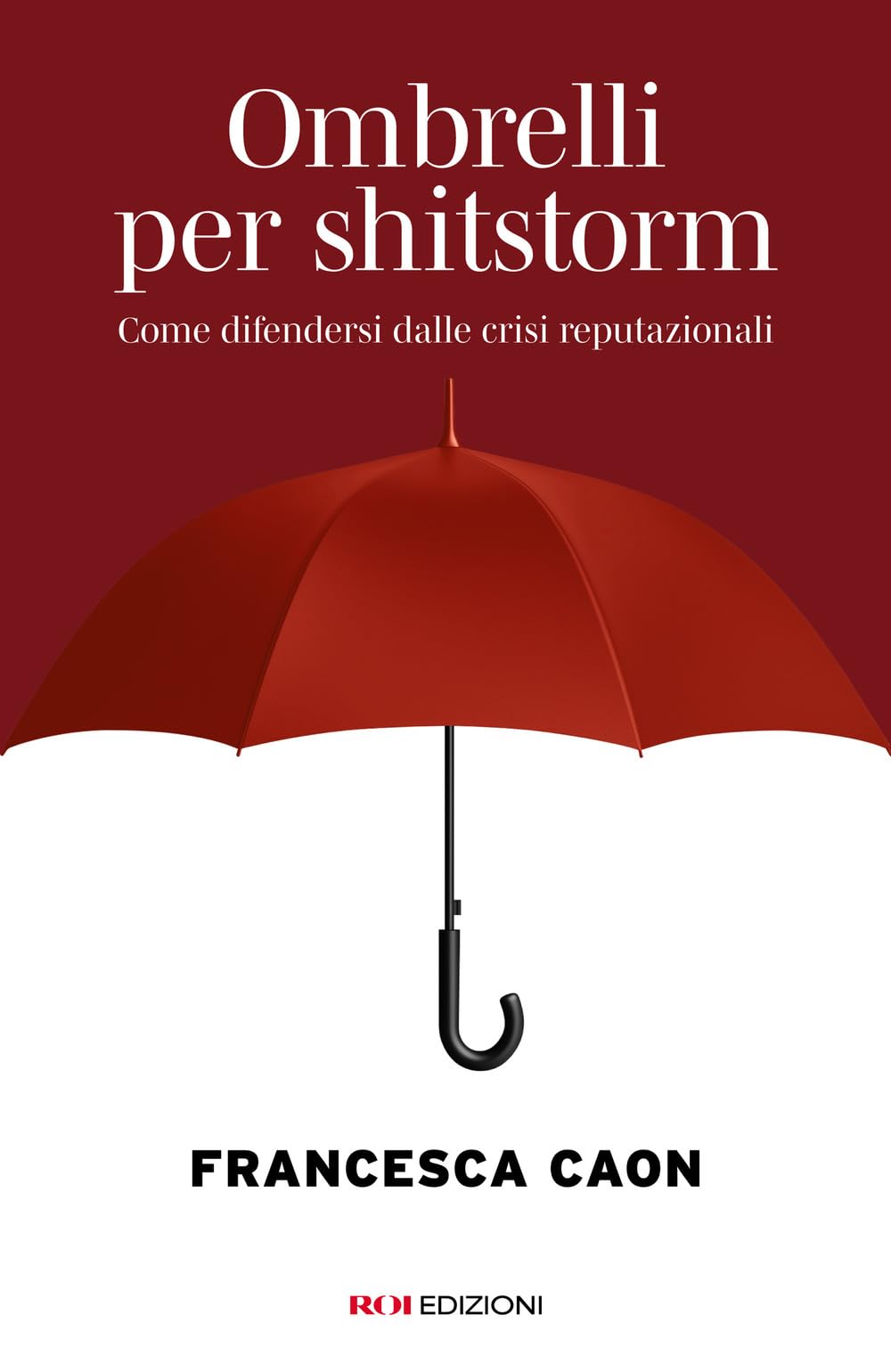Ombrelli per shitstorm. Come difendersi dalle crisi reputazionali