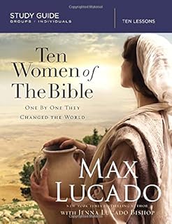 Ten Women of the Bible: One by One They Changed the World (Study Guide)