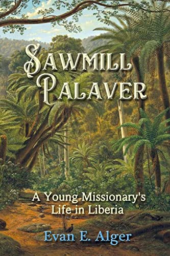 Sawmill Palaver: A Young Missionary's Life in Liberia