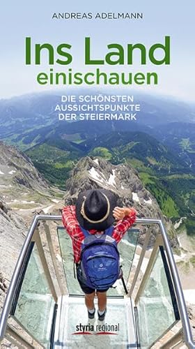 Ins Land einischauen: Die schönsten Aussichtspunkte der Steiermark